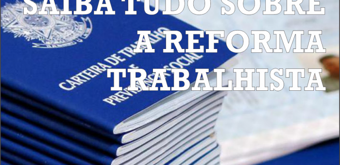 Tudo sobre a reforma trabalhista